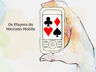 Os Players do Mercado Mobile 