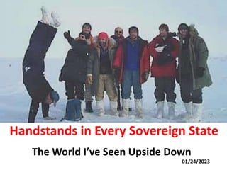 Handstands in Every Sovereign State
The World I’ve Seen Upside Down
01/24/2023
 