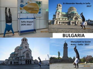 BULGARIA
St Alexander Nevsky in Sofia
2017
Monument to Soviet
Army – Sofia - 2017
Sofia Airport
(SOF) 2017
 