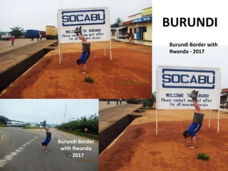 BURUNDI
Burundi Border with
Rwanda - 2017
Burundi Border
with Rwanda
- 2017
 