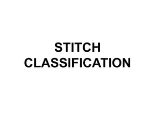 STITCH
CLASSIFICATION
 