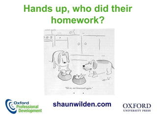 Hands up, who did their homework?  shaunwilden.com 