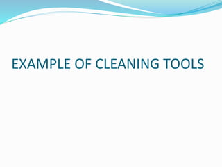 EXAMPLE OF CLEANING TOOLS
 