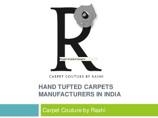 HAND TUFTED CARPETS
MANUFACTURERS IN INDIA
Carpet Couture by Rashi
Nepali Knotted CarpetsNepali Knotted Carpets
 