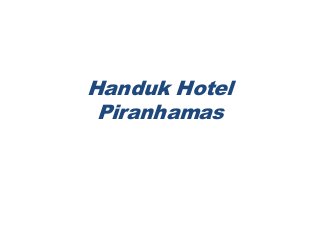 Handuk Hotel
Piranhamas
 