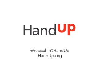  
	
  
@rosical | @HandUp
HandUp.org
 