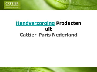 Handverzorging Producten
uit
Cattier-Paris Nederland

 