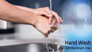Hand Wash
by - Chittaranjan Das
 
