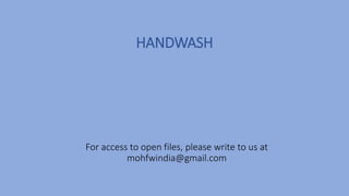 HANDWASH
For access to open files, please write to us at
mohfwindia@gmail.com
 