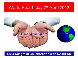 World Health day 7 April 2012
                        th




CMO Kangra In Collaboration with NZ-IAPSM
 