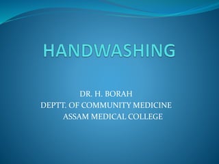 DR. H. BORAH
DEPTT. OF COMMUNITY MEDICINE
ASSAM MEDICAL COLLEGE
 