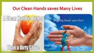 Our Clean Hands saves Many Lives
Dr.T.V.Rao MD 24
 