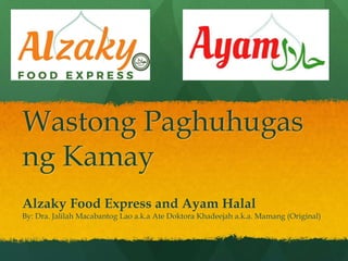 Wastong Paghuhugas
ng Kamay
Alzaky Food Express and Ayam Halal
By: Dra. Jalilah Macabantog Lao a.k.a Ate Doktora Khadeejah a.k.a. Mamang (Original)
 