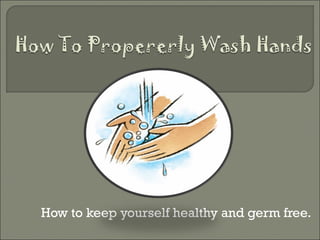 How to keep yourself healthy and germ free. 