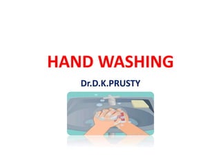 HAND WASHING
Dr.D.K.PRUSTY
 