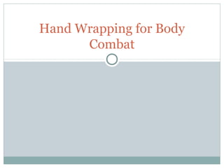 Hand Wrapping for Body
Combat
 