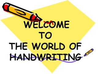 WELCOME  TO  THE WORLD OF HANDWRITING 
