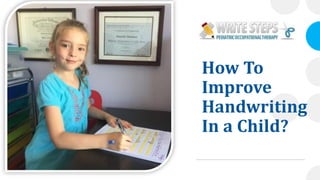 How To
Improve
Handwriting
In a Child?
 