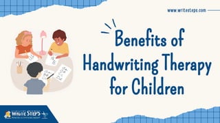 Handwriting Therapy
for Children
Handwriting Therapy
for Children
www.writesteps.com
Benefits of
Benefits of
 
