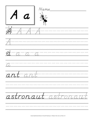 A/A/A/A////////////
A////////////////////
a/a/a/a////////////
a///////////////////
ant/ant/////////////
/////////////////////
astronaut/astronaut
/////////////////////
A a
Name_________________
HandwritingWorksheets4Teachers © DownHill Publishing LLC. D’Nealian. More Letters and Words. VII. 1
 