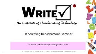 Handwriting Improvement Seminar
28-May-2014, Handwriting Learning Centre , Pune
HLC - Bunglow no.-27,narahar smruti , LIC Colony , opposite paravati hall , araneyshwar pune -9
 
