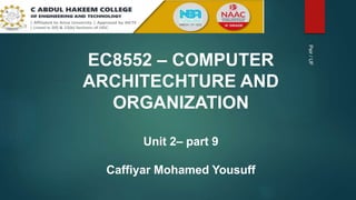 EC8552 – COMPUTER
ARCHITECHTURE AND
ORGANIZATION
Unit 2– part 9
Caffiyar Mohamed Yousuff
Peir/UF
 
