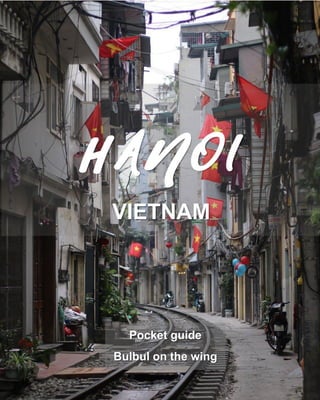 POCKET
TRAVEL
GUDE:
HANOI
VIETNAM
HANOI
VIETNAM
Pocket guide
Bulbul on the wing
 