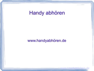 Handy abhören www.handyabhören.de www.handyabhören.de 