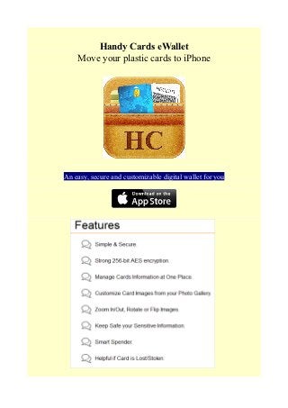 Handy Cards eWallet
    Move your plastic cards to iPhone




An easy, secure and customizable digital wallet for you
 
