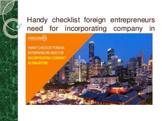 Handy checklist foreign entrepreneurs
need for incorporating company in
Singapore
 