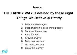 Why? Wouldn’t you want
everyone to be happy
working at Handy?