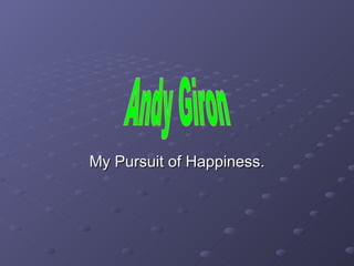 My Pursuit of Happiness. Andy Giron 