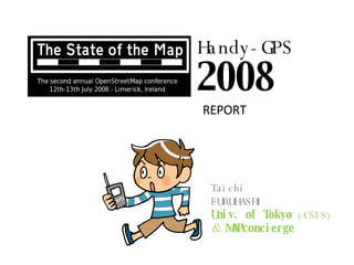 Handy-GPS 2008 Taichi FURUHASHI Univ. of Tokyo  (CSIS) ＆ MAPconcierge REPORT 