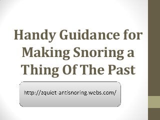 Handy Guidance for
 Making Snoring a
 Thing Of The Past
 