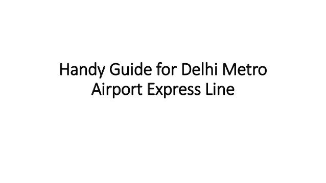 Handy Guide for Delhi Metro
Airport Express Line
 