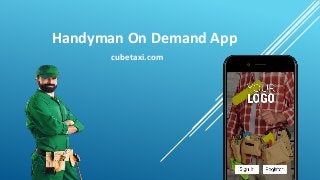 Handyman On Demand App
cubetaxi.com
 