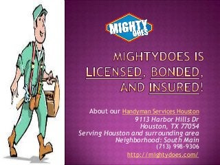 About our Handyman Services Houston
9113 Harbor Hills Dr
Houston, TX 77054
Serving Houston and surrounding area
Neighborhood: South Main
(713) 998-9306
http://mightydoes.com/

 