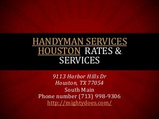 HANDYMAN SERVICES
HOUSTON RATES &
SERVICES
9113 Harbor Hills Dr
Houston, TX 77054
South Main
Phone number (713) 998-9306
http://mightydoes.com/

 