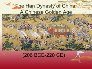 The Han Dynasty of China:
A Chinese Golden Age
(206 BCE-220 CE)
©
 