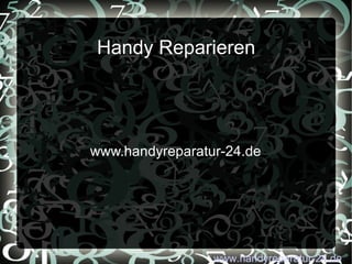 Handy Reparieren www.handyreparatur-24.de www.handyreparatur-24.de 