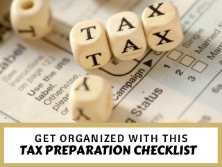 GET ORGANIZED WITH THIS
TAX PREPARATION CHECKLIST
 