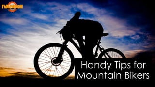 Handy Tips for
Mountain Bikers

 