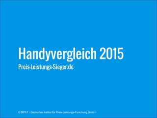 Preis-Leistungs-Sieger.de
Handyvergleich 2015
© DIPLF - Deutsches Institut für Preis-Leistungs-Forschung GmbH
 