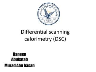 Differential scanning
calorimetry (DSC)
Haneen
Abukatab
Murad Abu hasan
 