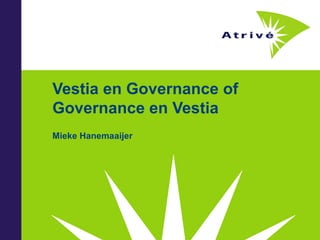 Vestia en Governance of
Governance en Vestia
Mieke Hanemaaijer
 