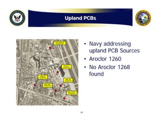 Upland PCBs




          • Navy addressing
            upland PCB Sources
          • Aroclor 1260
          • No Aroclor 1268
            found




     20
 