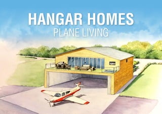 HANGAR HOMES
PLANE LIVING
 