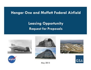 May 2013
Hangar One and Moffett Federal Airfield
Leasing Opportunity
Request for Proposals
 