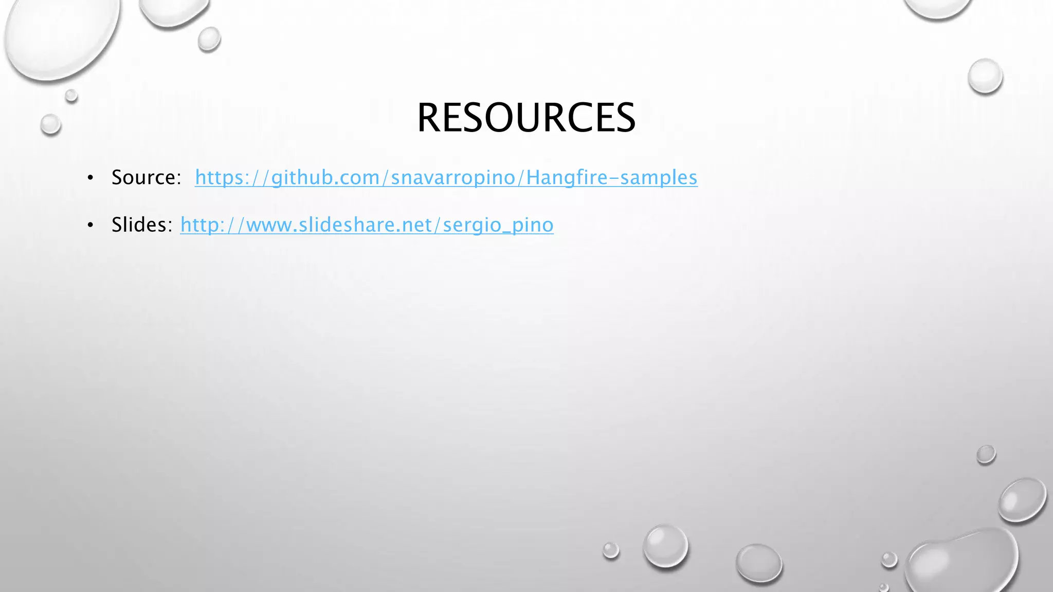 RESOURCES
• Source: https://github.com/snavarropino/Hangfire-samples
• Slides: http://www.slideshare.net/sergio_pino
 