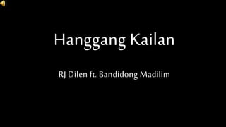 Hanggang Kailan
RJ Dilen ft. Bandidong Madilim
 